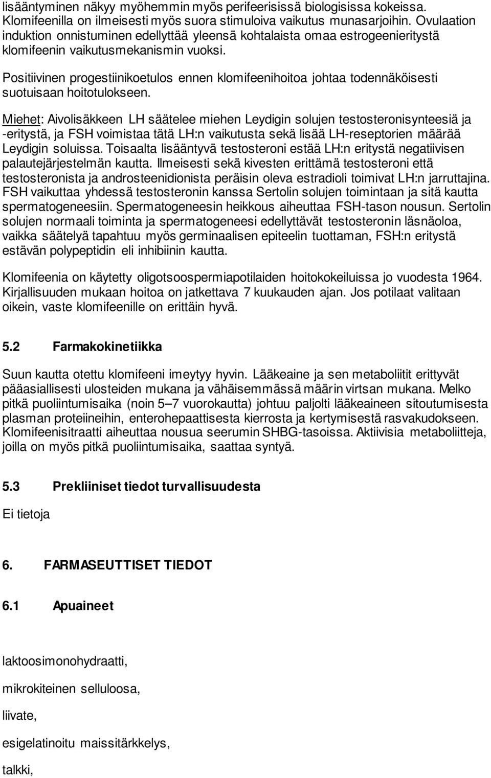 Positiivinen progestiinikoetulos ennen klomifeenihoitoa johtaa todennäköisesti suotuisaan hoitotulokseen.