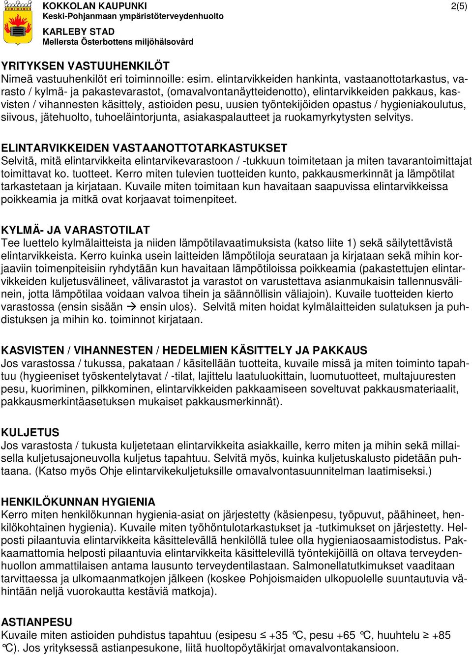 työntekijöiden opastus / hygieniakoulutus, siivous, jätehuolto, tuhoeläintorjunta, asiakaspalautteet ja ruokamyrkytysten selvitys.