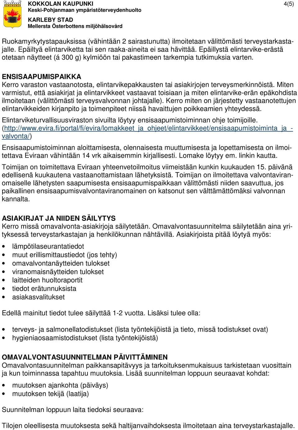 ENSISAAPUMISPAIKKA Kerro varaston vastaanotosta, elintarvikepakkausten tai asiakirjojen terveysmerkinnöistä.