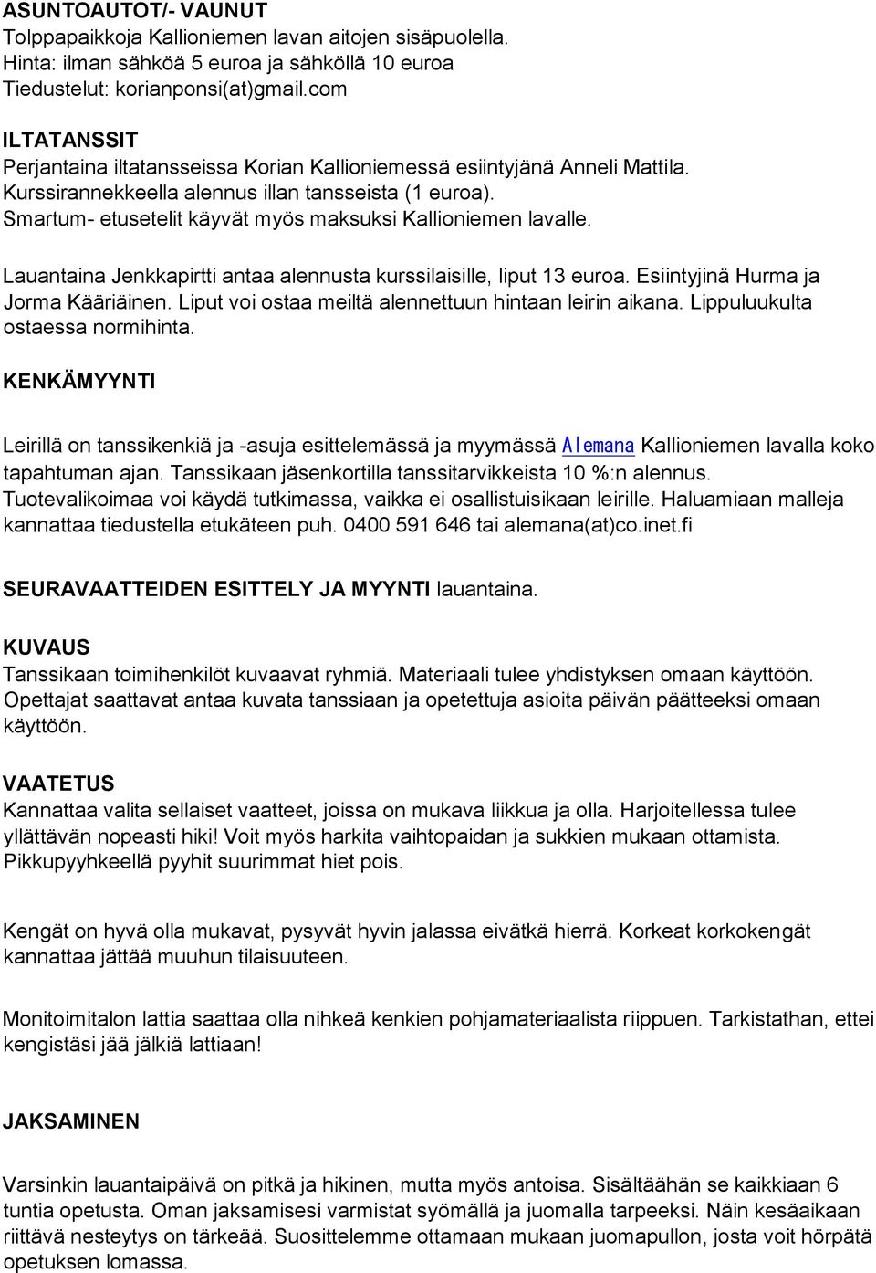 Smartum- etusetelit käyvät myös maksuksi Kallioniemen lavalle. Lauantaina Jenkkapirtti antaa alennusta kurssilaisille, liput 13 euroa. Esiintyjinä Hurma ja Jorma Kääriäinen.