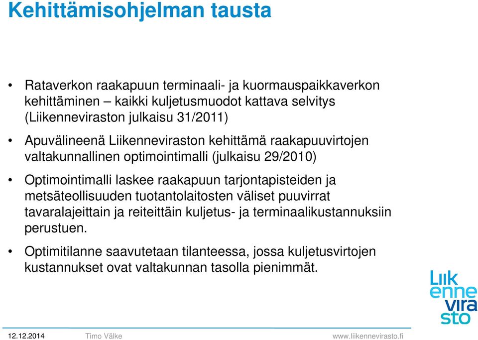 Optimointimalli laskee raakapuun tarjontapisteiden ja metsäteollisuuden tuotantolaitosten väliset puuvirrat tavaralajeittain ja reiteittäin