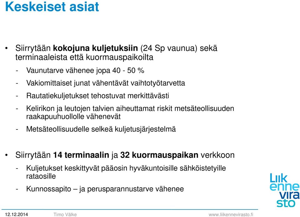 aiheuttamat riskit metsäteollisuuden raakapuuhuollolle vähenevät - Metsäteollisuudelle selkeä kuljetusjärjestelmä Siirrytään 14 terminaalin