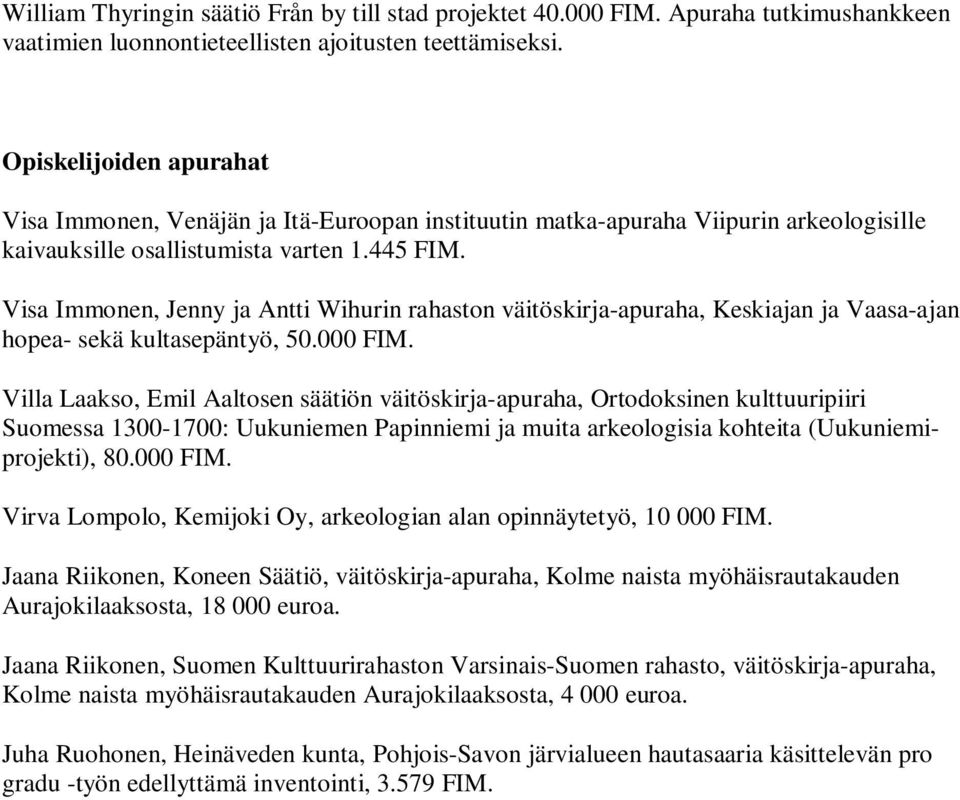 Visa Immonen, Jenny ja Antti Wihurin rahaston väitöskirja-apuraha, Keskiajan ja Vaasa-ajan hopea- sekä kultasepäntyö, 50.000 FIM.