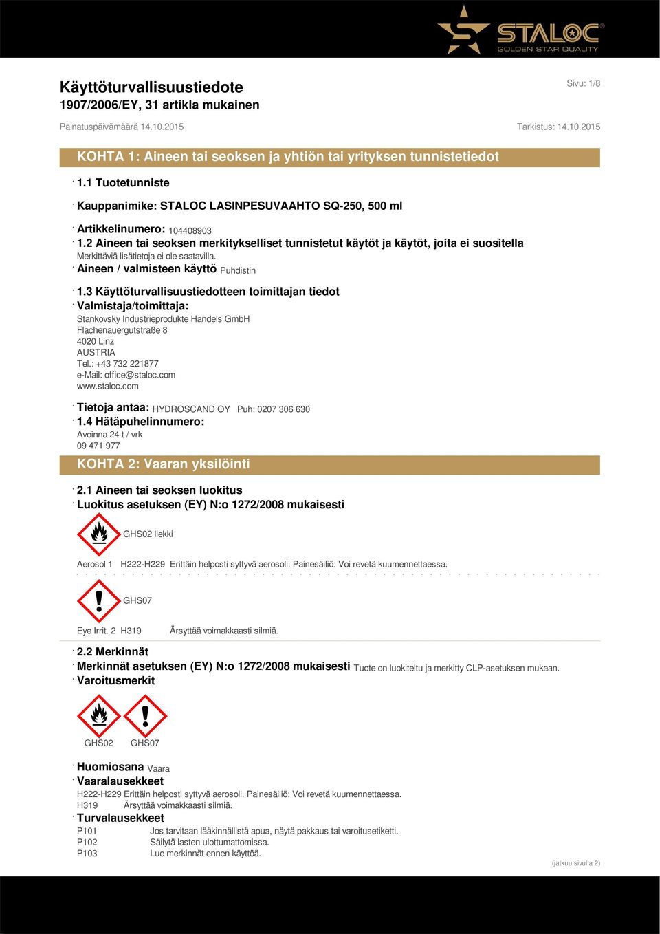 3 Käyttöturvallisuustiedotteen toimittajan tiedot Valmistaja/toimittaja: Stankovsky Industrieprodukte Handels GmbH Flachenauergutstraße 8 4020 Linz AUSTRIA Tel.: +43 732 221877 e-mail: office@staloc.