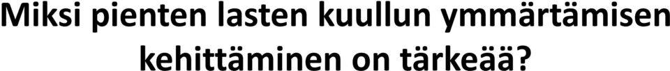 Jo pienten lasten välillä on eroja keskeisissä oppimisvalmiuksissa esim. kuullun ymmärtämisen taidoissa (Lepola, Lynch, Laakkonen, Silven & Niemi, 2012).