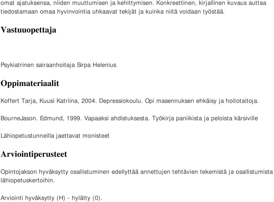 Vastuuopettaja Psykiatrinen sairaanhoitaja Sirpa Helenius Oppimateriaalit Koffert Tarja, Kuusi Katriina, 2004. Depressiokoulu.