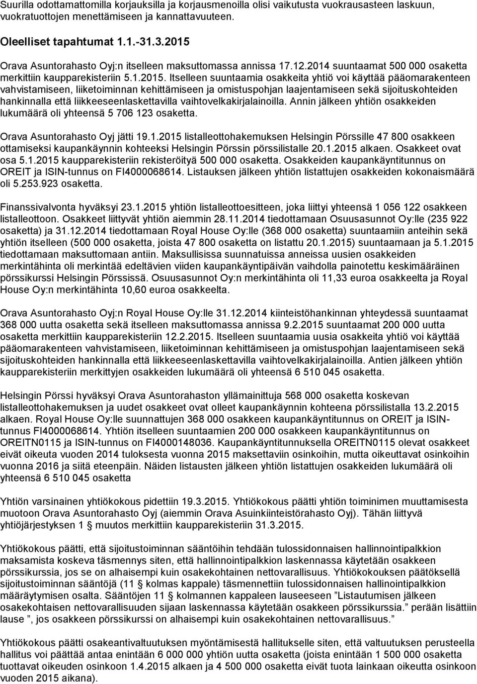 Orava Asuntorahasto Oyj:n itselleen maksuttomassa annissa 17.12.2014 suuntaamat 500 000 osaketta merkittiin kaupparekisteriin 5.1.2015.