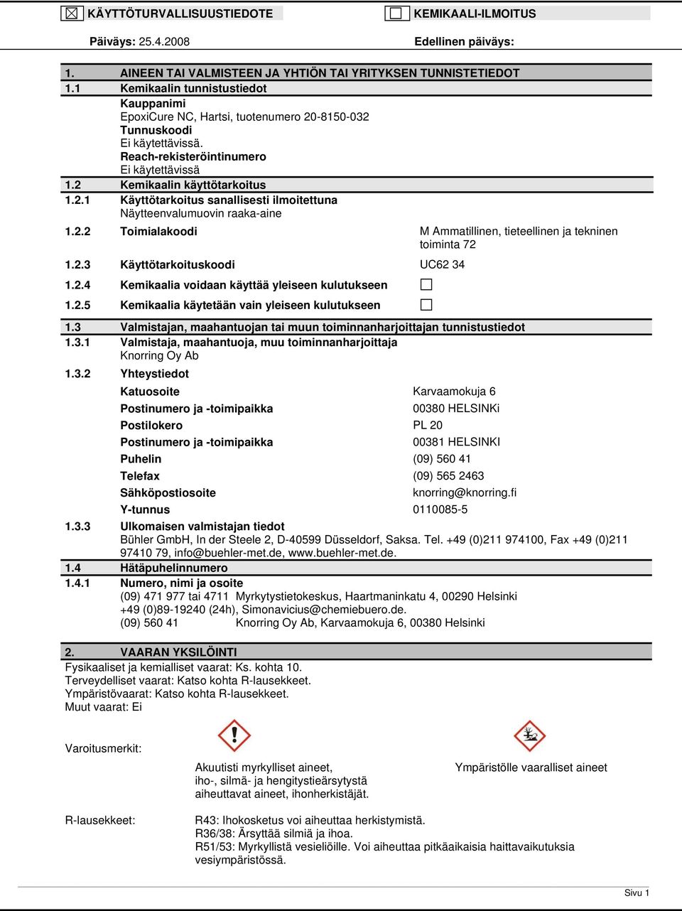 2.2 Toimialakoodi M Ammatillinen, tieteellinen ja tekninen toiminta 72 1.2.3 Käyttötarkoituskoodi UC62 34 1.2.4 Kemikaalia voidaan käyttää yleiseen kulutukseen 1.2.5 Kemikaalia käytetään vain yleiseen kulutukseen 1.