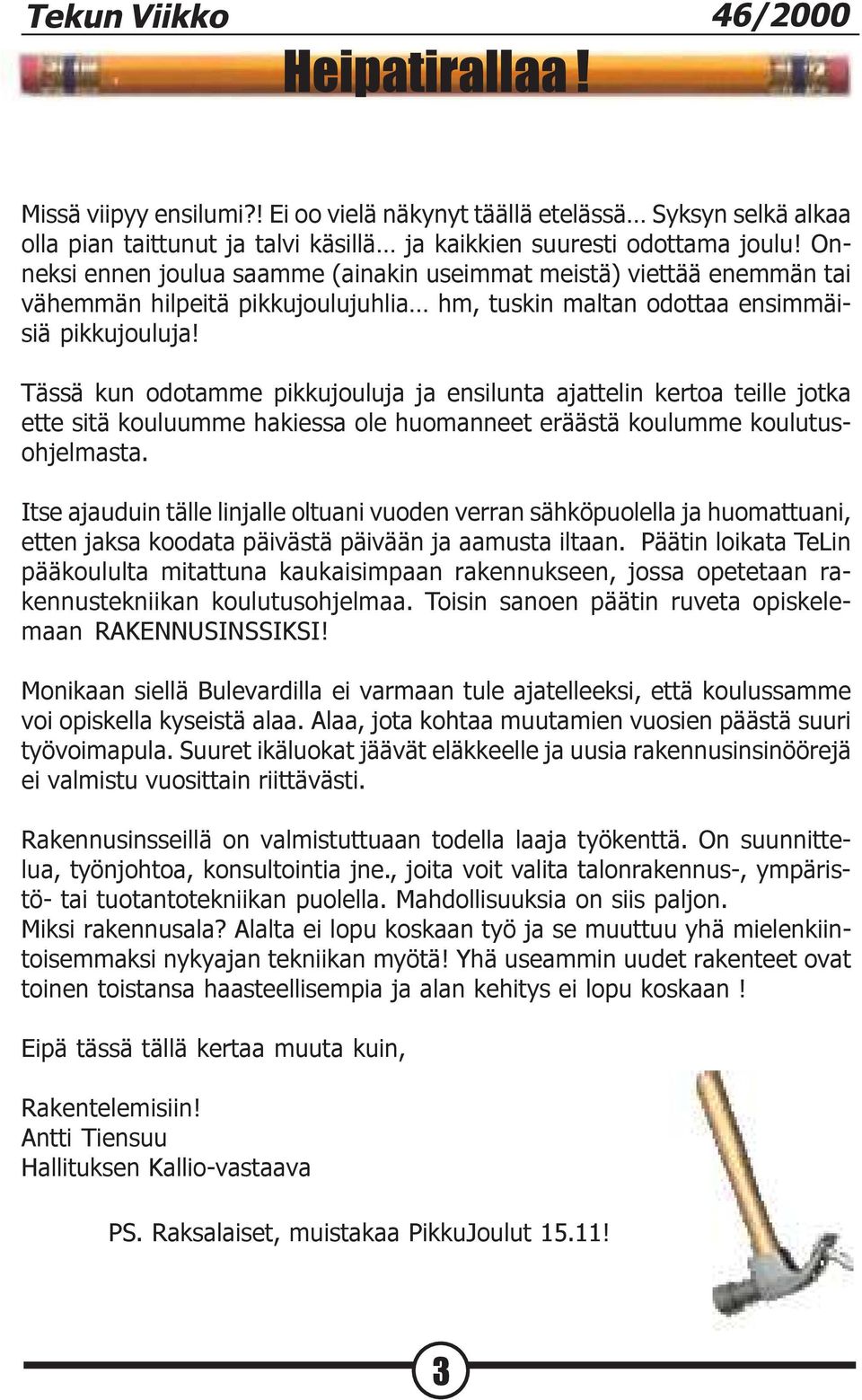 Tässä kun odotamme pikkujouluja ja ensilunta ajattelin kertoa teille jotka ette sitä kouluumme hakiessa ole huomanneet eräästä koulumme koulutusohjelmasta.