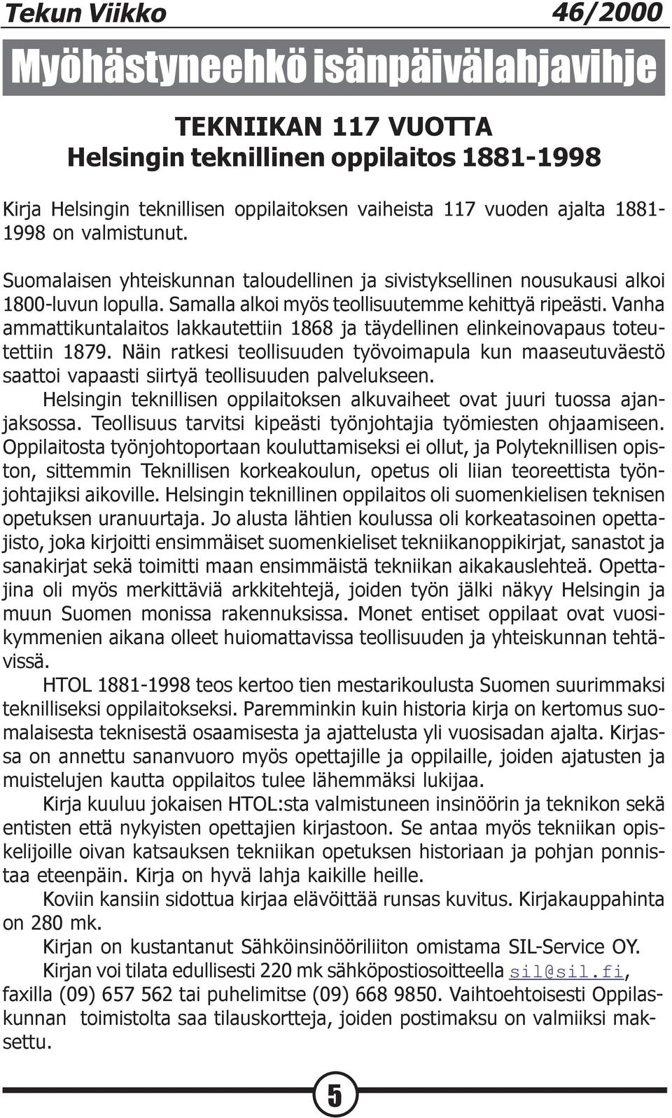 Vanha ammattikuntalaitos lakkautettiin 1868 ja täydellinen elinkeinovapaus toteutettiin 1879.