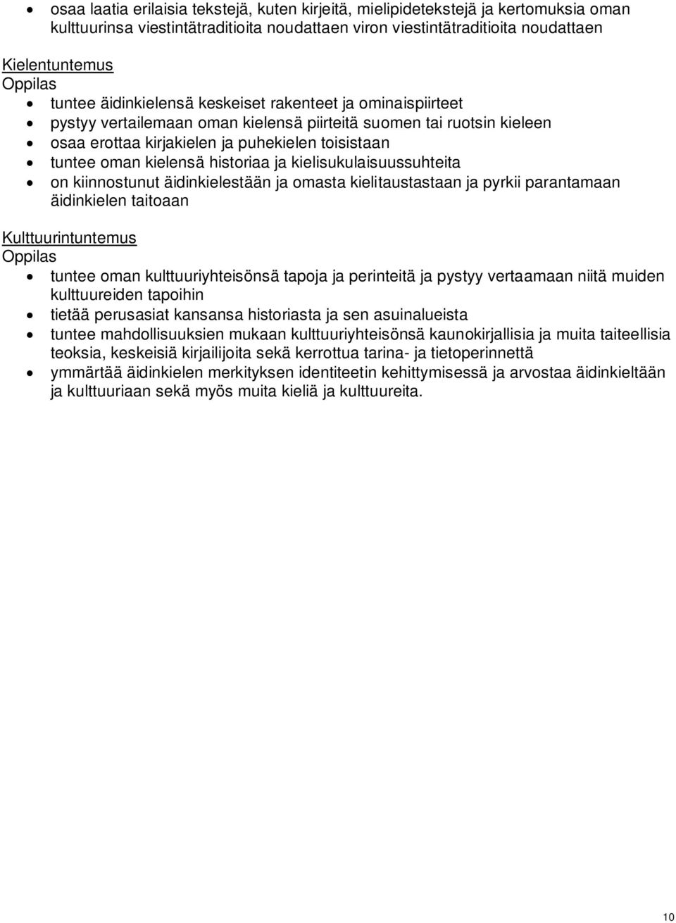 kielisukulaisuussuhteita on kiinnostunut äidinkielestään ja omasta kielitaustastaan ja pyrkii parantamaan äidinkielen taitoaan Kulttuurintuntemus tuntee oman kulttuuriyhteisönsä tapoja ja perinteitä