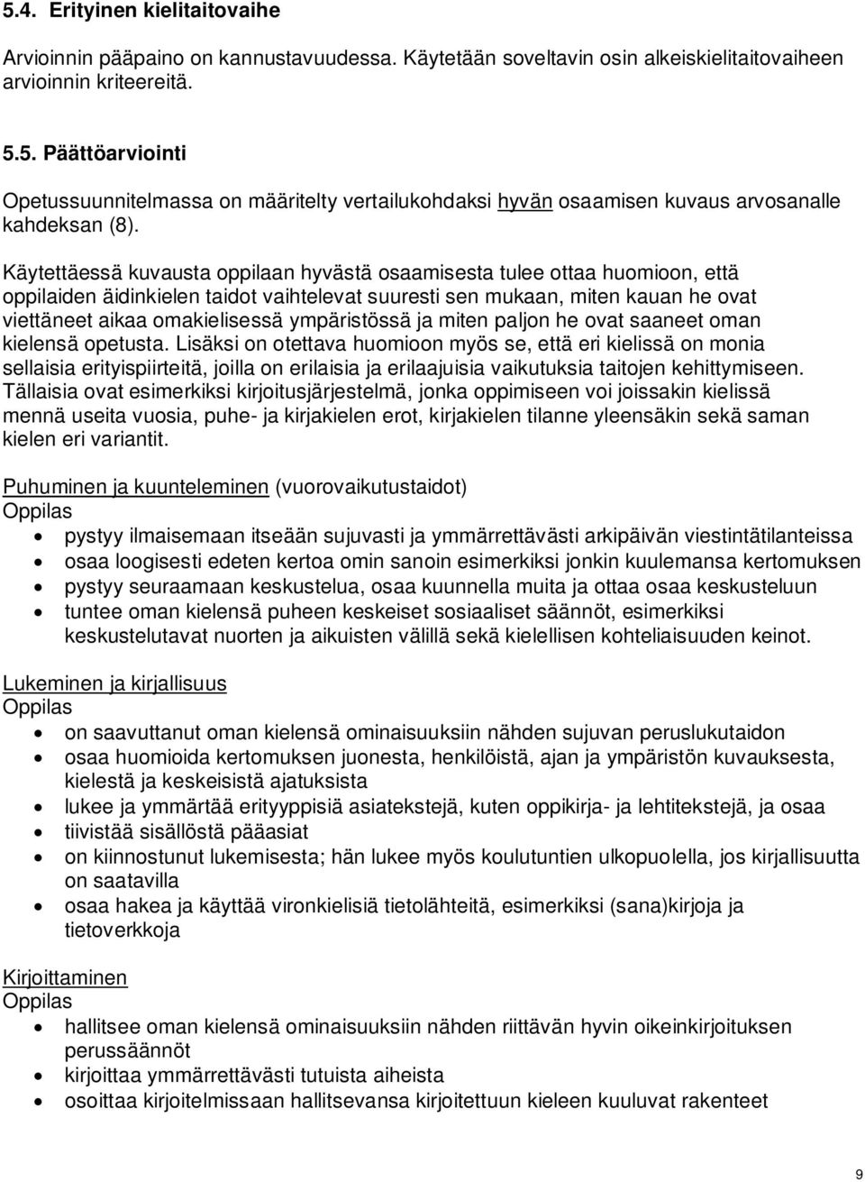 ympäristössä ja miten paljon he ovat saaneet oman kielensä opetusta.