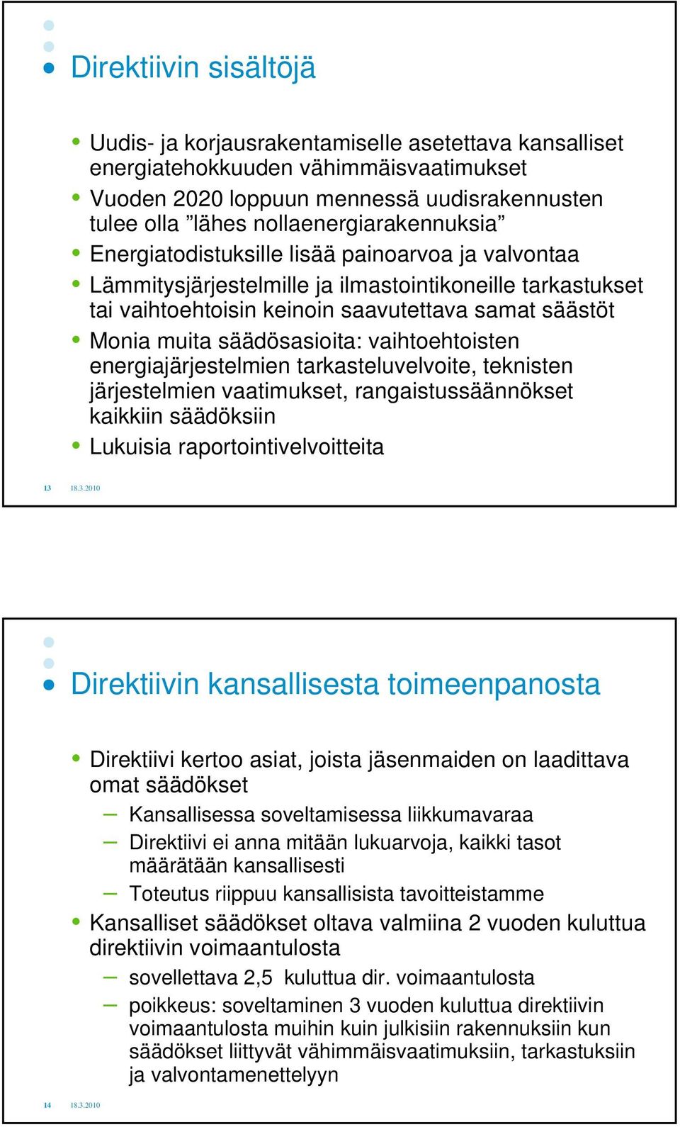 säädösasioita: vaihtoehtoisten energiajärjestelmien tarkasteluvelvoite, teknisten järjestelmien vaatimukset, rangaistussäännökset kaikkiin säädöksiin Lukuisia raportointivelvoitteita 13 Direktiivin