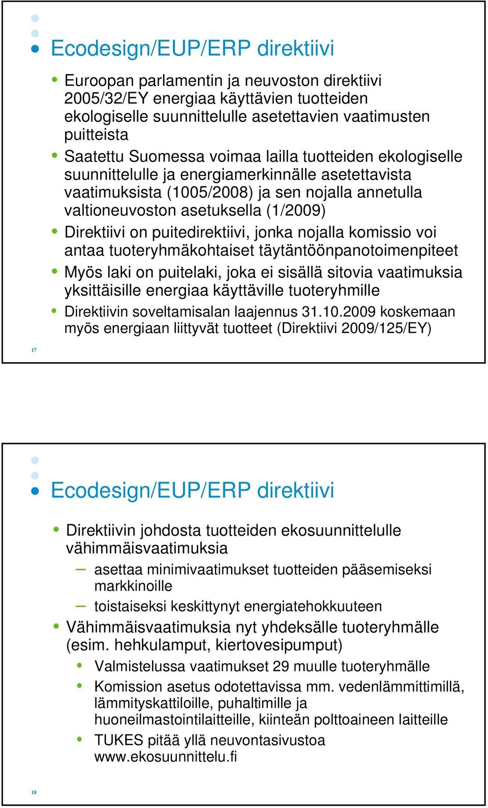 puitedirektiivi, jonka nojalla komissio voi antaa tuoteryhmäkohtaiset täytäntöönpanotoimenpiteet Myös laki on puitelaki, joka ei sisällä sitovia vaatimuksia yksittäisille energiaa käyttäville