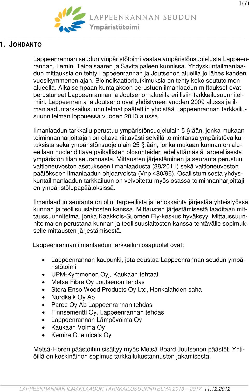 Aikaisempaan kuntajakoon perustuen ilmanlaadun mittaukset ovat perustuneet Lappeenrannan ja Joutsenon alueilla erillisiin tarkkailusuunnitelmiin.