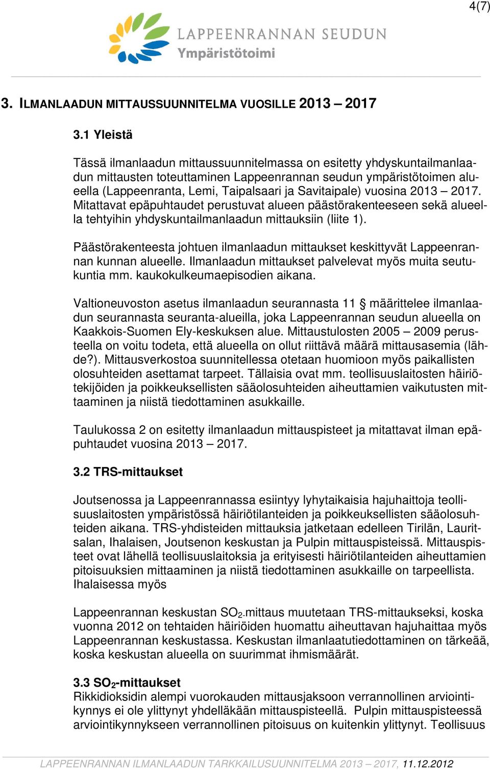 Savitaipale) vuosina 2013 2017. Mitattavat epäpuhtaudet perustuvat alueen päästörakenteeseen sekä alueella tehtyihin yhdyskuntailmanlaadun mittauksiin (liite 1).