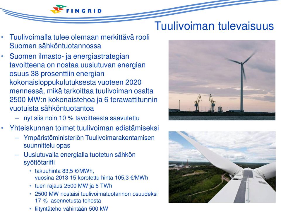 saavutettu Yhteiskunnan toimet tuulivoiman edistämiseksi Ympäristöministeriön Tuulivoimarakentamisen suunnittelu opas Uusiutuvalla energialla tuotetun sähkön syöttötariffi takuuhinta 83,5