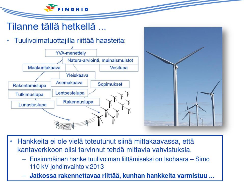 mittakaavassa, että kantaverkkoon olisi tarvinnut tehdä mittavia vahvistuksia.