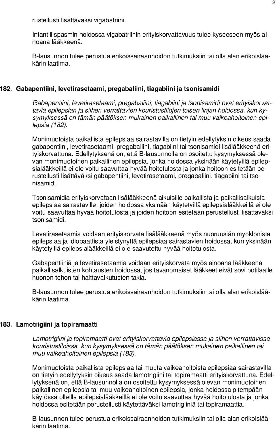 Gabapentiini, levetirasetaami, pregabaliini, tiagabiini ja tsonisamidi Gabapentiini, levetirasetaami, pregabaliini, tiagabiini ja tsonisamidi ovat erityiskorvattavia epilepsian ja siihen verrattavien