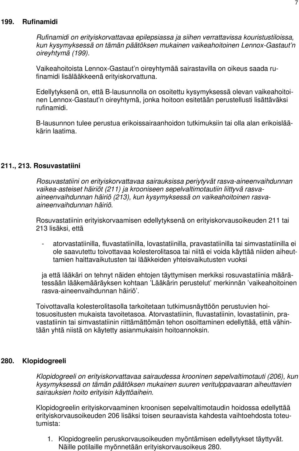 Vaikeahoitoista Lennox-Gastaut n oireyhtymää sairastavilla on oikeus saada rufinamidi lisälääkkeenä erityiskorvattuna.