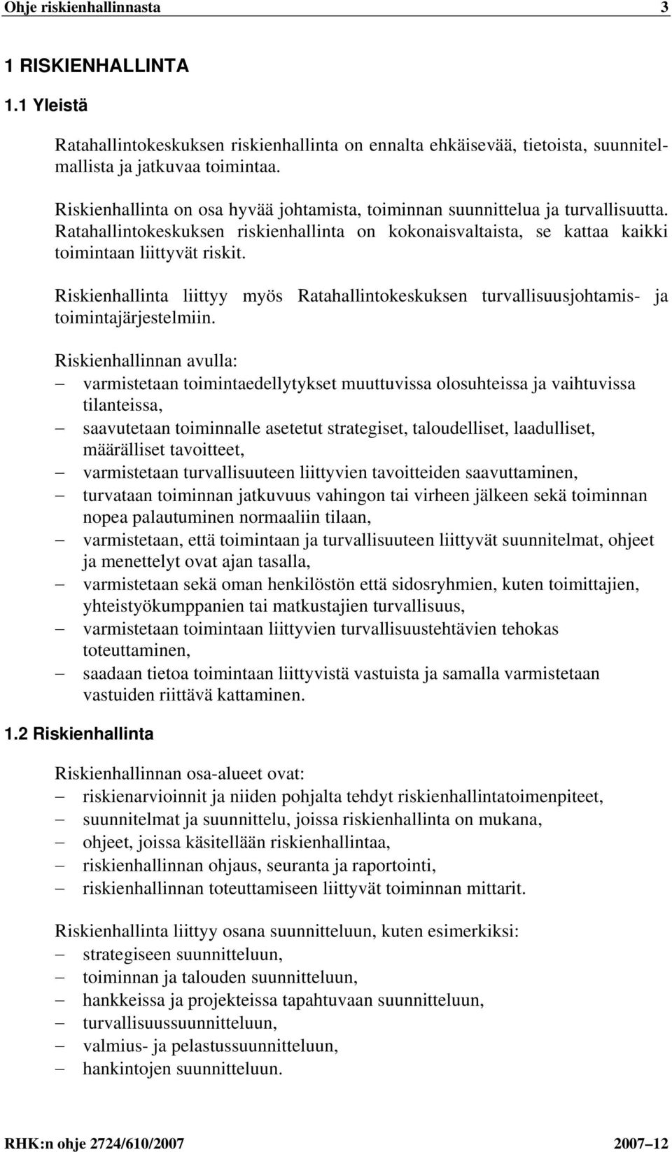 Riskienhallinta liittyy myös Ratahallintokeskuksen turvallisuusjohtamis- ja toimintajärjestelmiin.