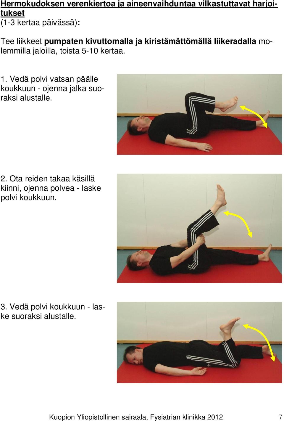 Vedä polvi vatsan päälle koukkuun - ojenna jalka suoraksi alustalle. 2.