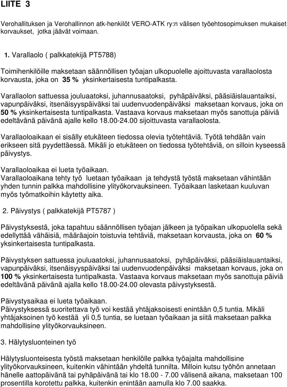 Varallaolon sattuessa jouluaatoksi, juhannusaatoksi, pyhäpäiväksi, pääsiäislauantaiksi, vapunpäiväksi, itsenäisyyspäiväksi tai uudenvuodenpäiväksi maksetaan korvaus, joka on 50 % yksinkertaisesta