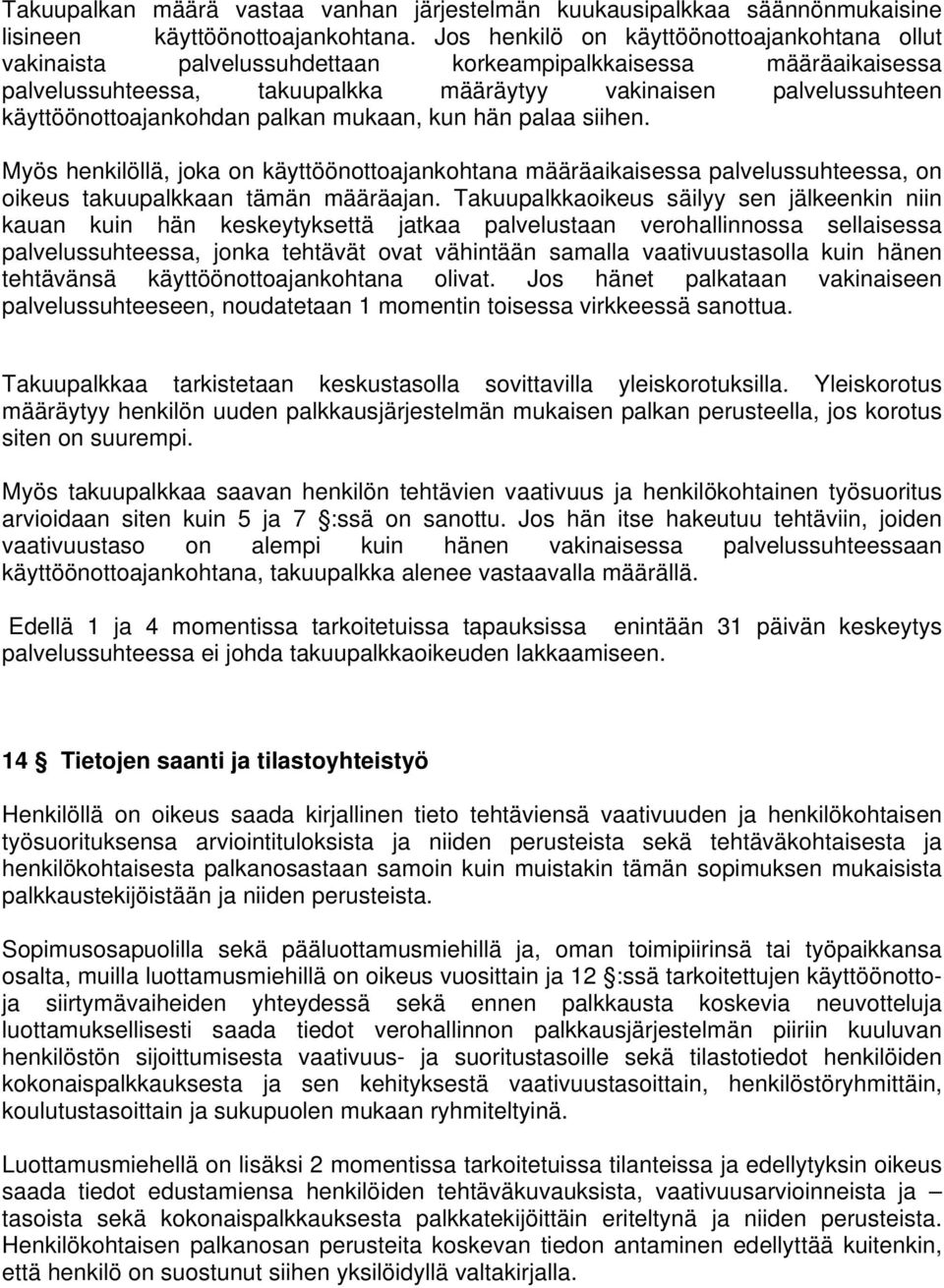 käyttöönottoajankohdan palkan mukaan, kun hän palaa siihen. Myös henkilöllä, joka on käyttöönottoajankohtana määräaikaisessa palvelussuhteessa, on oikeus takuupalkkaan tämän määräajan.