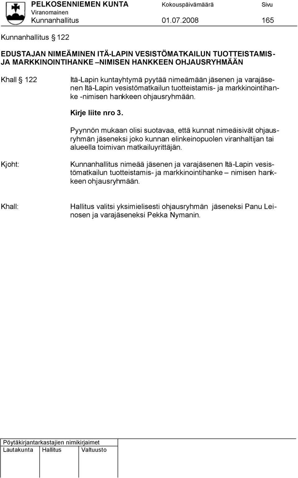 nimeämään jäsenen ja varajäsenen Itä-Lapin vesistömatkailun tuotteistamis- ja markkinointihanke -nimisen hankkeen ohjausryhmään. Kirje liite nro 3.