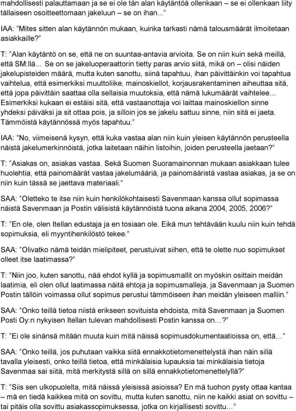 Se on niin kuin sekä meillä, että SM:llä Se on se jakeluoperaattorin tietty paras arvio siitä, mikä on olisi näiden jakelupisteiden määrä, mutta kuten sanottu, siinä tapahtuu, ihan päivittäinkin voi