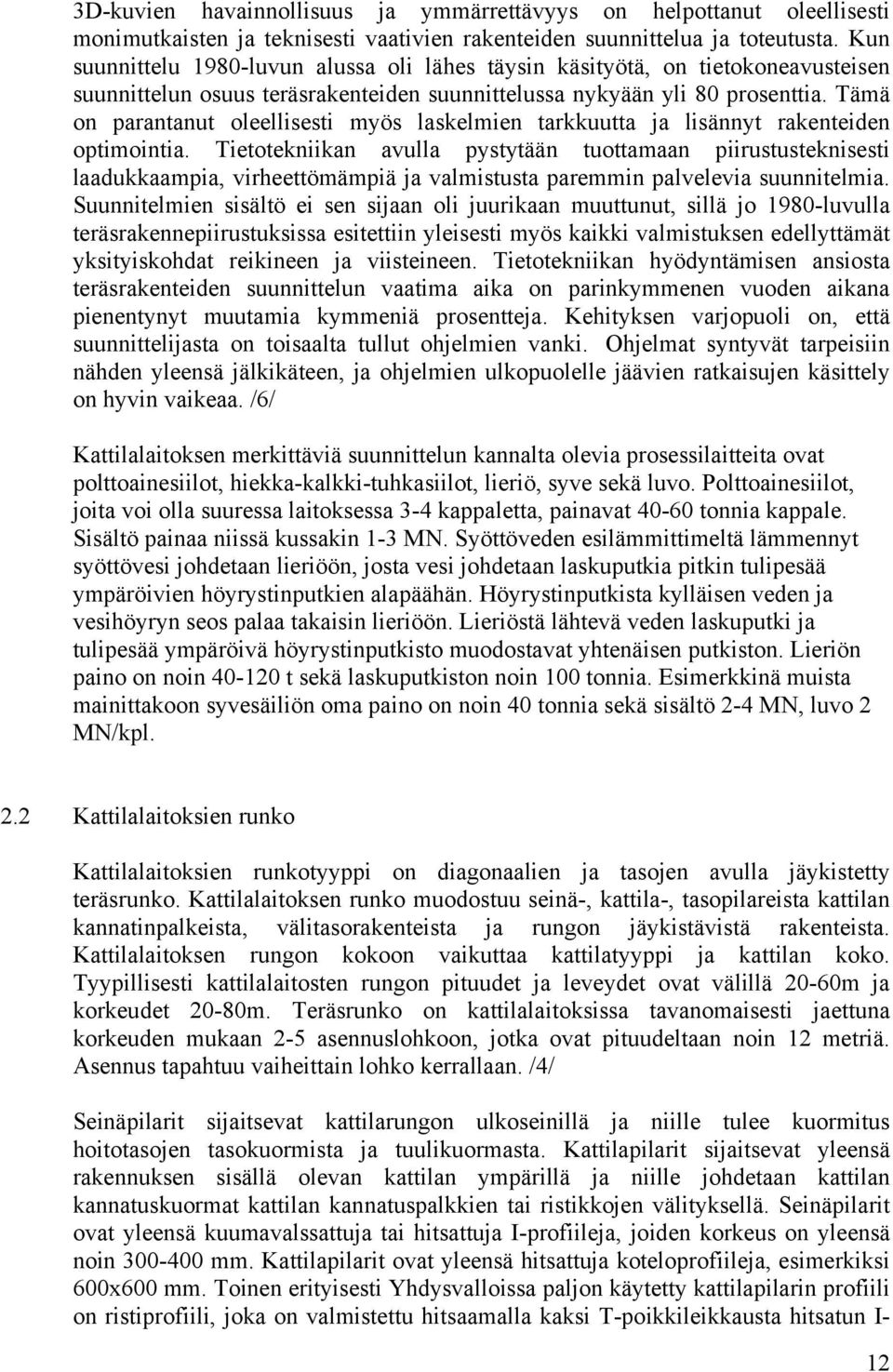 Tämä on parantanut oleellisesti myös laskelmien tarkkuutta ja lisännyt rakenteiden optimointia.