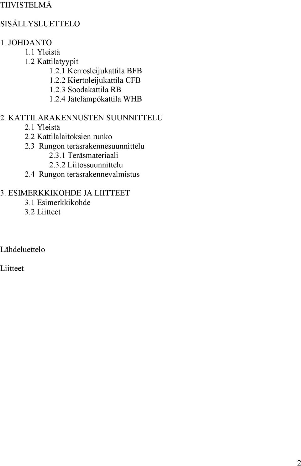 2 Kattilalaitoksien runko 2.3 Rungon teräsrakennesuunnittelu 2.3.1 Teräsmateriaali 2.3.2 Liitossuunnittelu 2.
