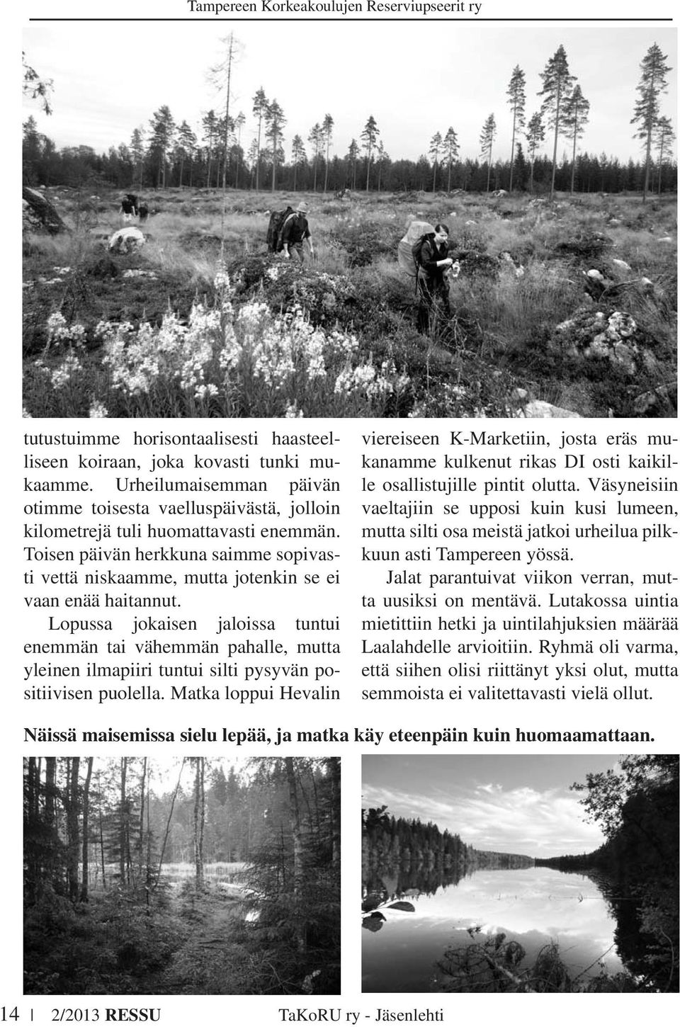 Lopussa jokaisen jaloissa tuntui enemmän tai vähemmän pahalle, mutta yleinen ilmapiiri tuntui silti pysyvän positiivisen puolella.