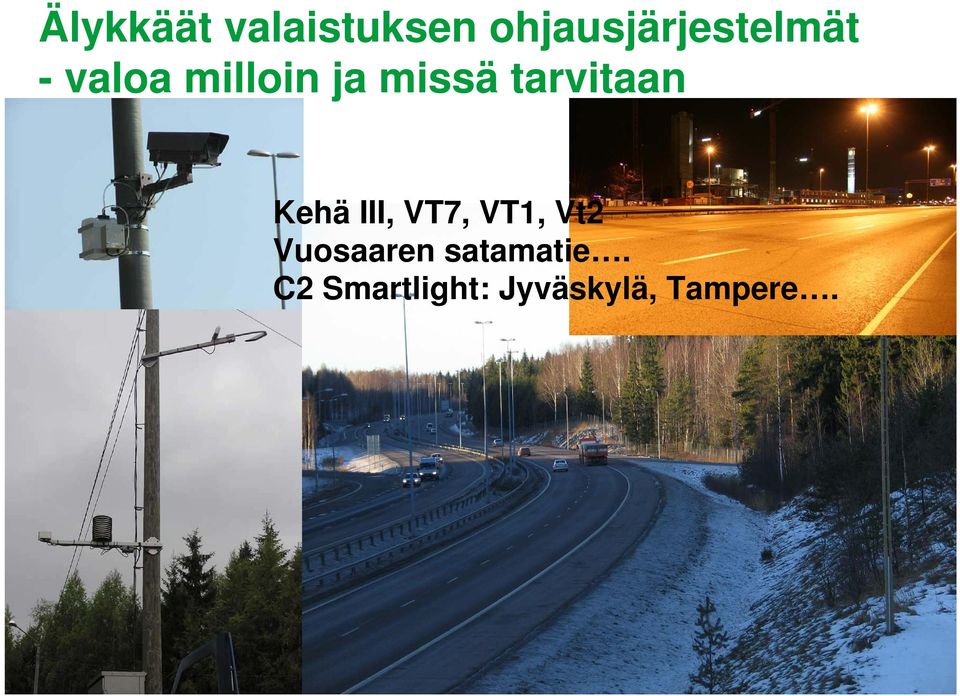 missä tarvitaan Kehä III, VT7, VT1,