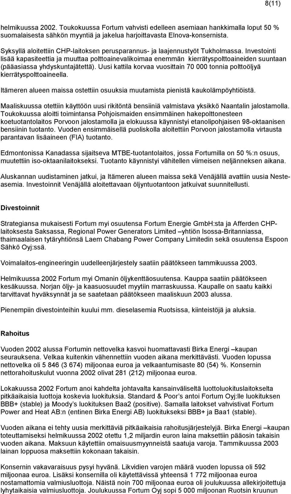 Investointi lisää kapasiteettia ja muuttaa polttoainevalikoimaa enemmän kierrätyspolttoaineiden suuntaan (pääasiassa yhdyskuntajätettä).