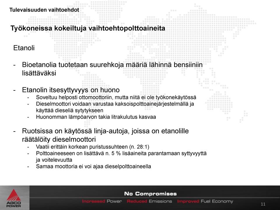 dieseliä sytytykseen - Huonomman lämpöarvon takia litrakulutus kasvaa - Ruotsissa on käytössä linja-autoja, joissa on etanolille räätälöity dieselmoottori - Vaatii