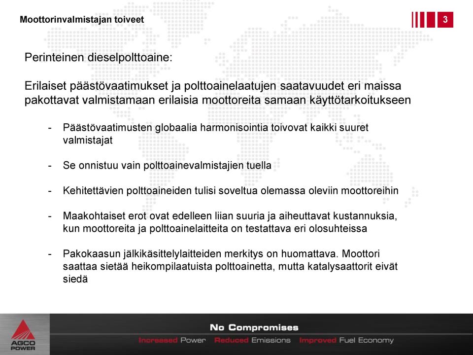 Kehitettävien polttoaineiden tulisi soveltua olemassa oleviin moottoreihin - Maakohtaiset erot ovat edelleen liian suuria ja aiheuttavat kustannuksia, kun moottoreita ja