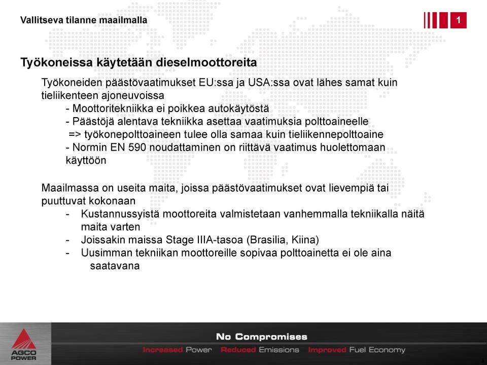 Normin EN 590 noudattaminen on riittävä vaatimus huolettomaan käyttöön Maailmassa on useita maita, joissa päästövaatimukset ovat lievempiä tai puuttuvat kokonaan - Kustannussyistä