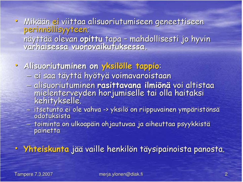 Alisuoriutuminen on yksilölle lle tappio: ei saa täyttt yttä hyöty tyä voimavaroistaan alisuoriutuminen rasittavana ilmiönä voi altistaa