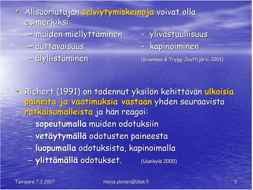 ulkoisia paineita ja vaatimuksia vastaan yhden seuraavista ratkaisumalleista ja hän h n reagoi: sopeutumalla muiden odotuksiin