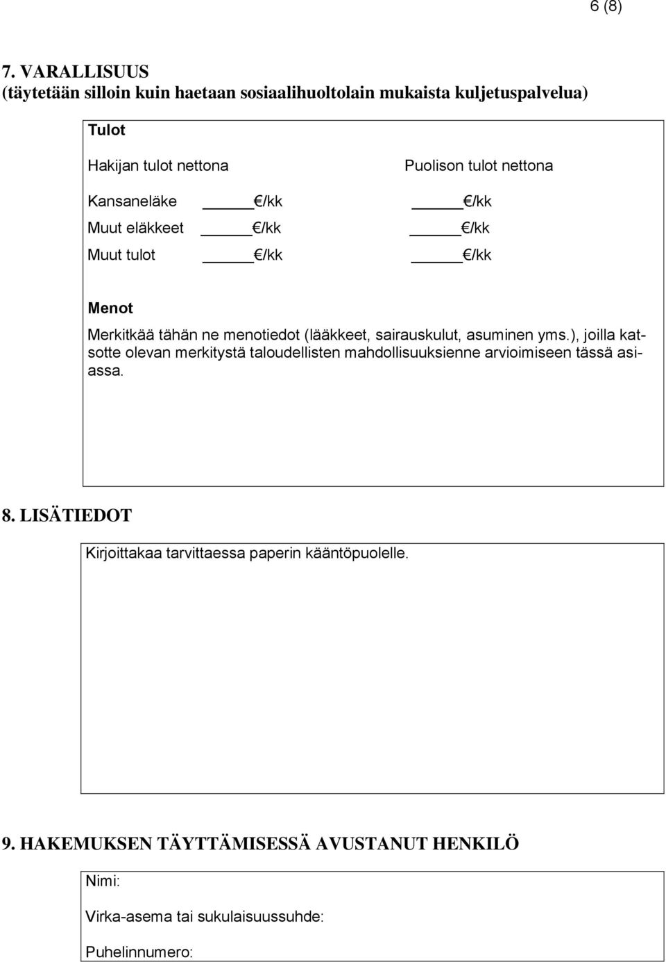 nettona Kansaneläke /kk /kk Muut eläkkeet /kk /kk Muut tulot /kk /kk Menot Merkitkää tähän ne menotiedot (lääkkeet, sairauskulut,