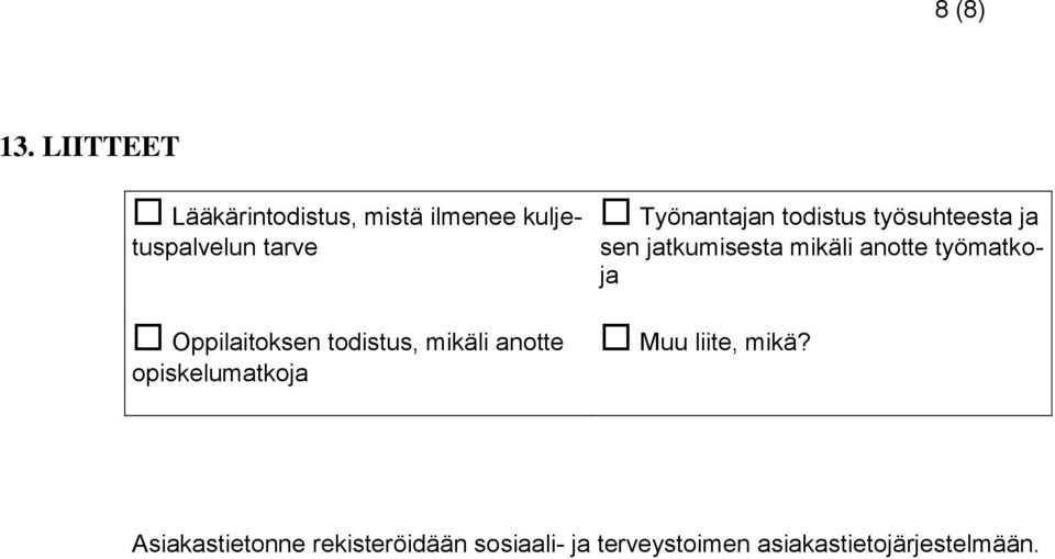 Oppilaitoksen todistus, mikäli anotte opiskelumatkoja Työnantajan todistus