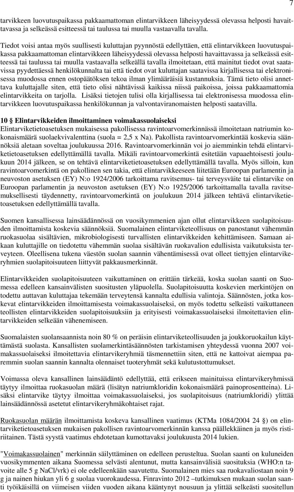 esitteessä tai taulussa tai muulla vastaavalla selkeällä tavalla ilmoitetaan, että mainitut tiedot ovat saatavissa pyydettäessä henkilökunnalta tai että tiedot ovat kuluttajan saatavissa