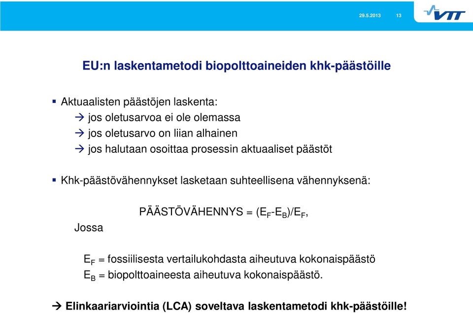 lasketaan suhteellisena vähennyksenä: Jossa PÄÄSTÖVÄHENNYS = (E F -E B )/E F, E F = fossiilisesta vertailukohdasta