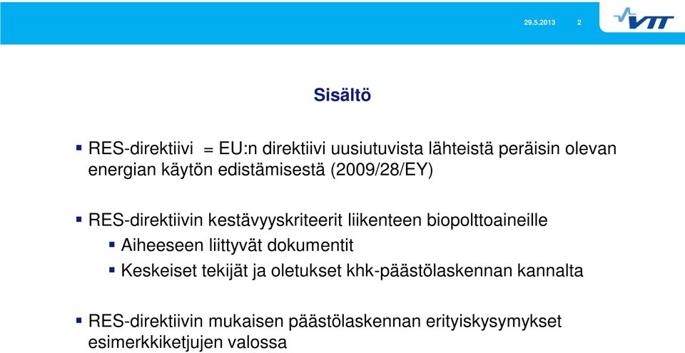 biopolttoaineille Aiheeseen liittyvät dokumentit Keskeiset tekijät ja oletukset