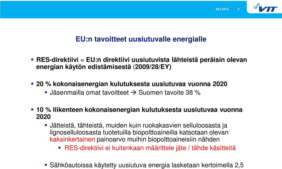 uusiutuvaa vuonna 2020 Jätteistä, tähteistä, muiden kuin ruokakasvien selluloosasta ja lignoselluloosasta tuotetuilla biopolttoaineilla katsotaan olevan