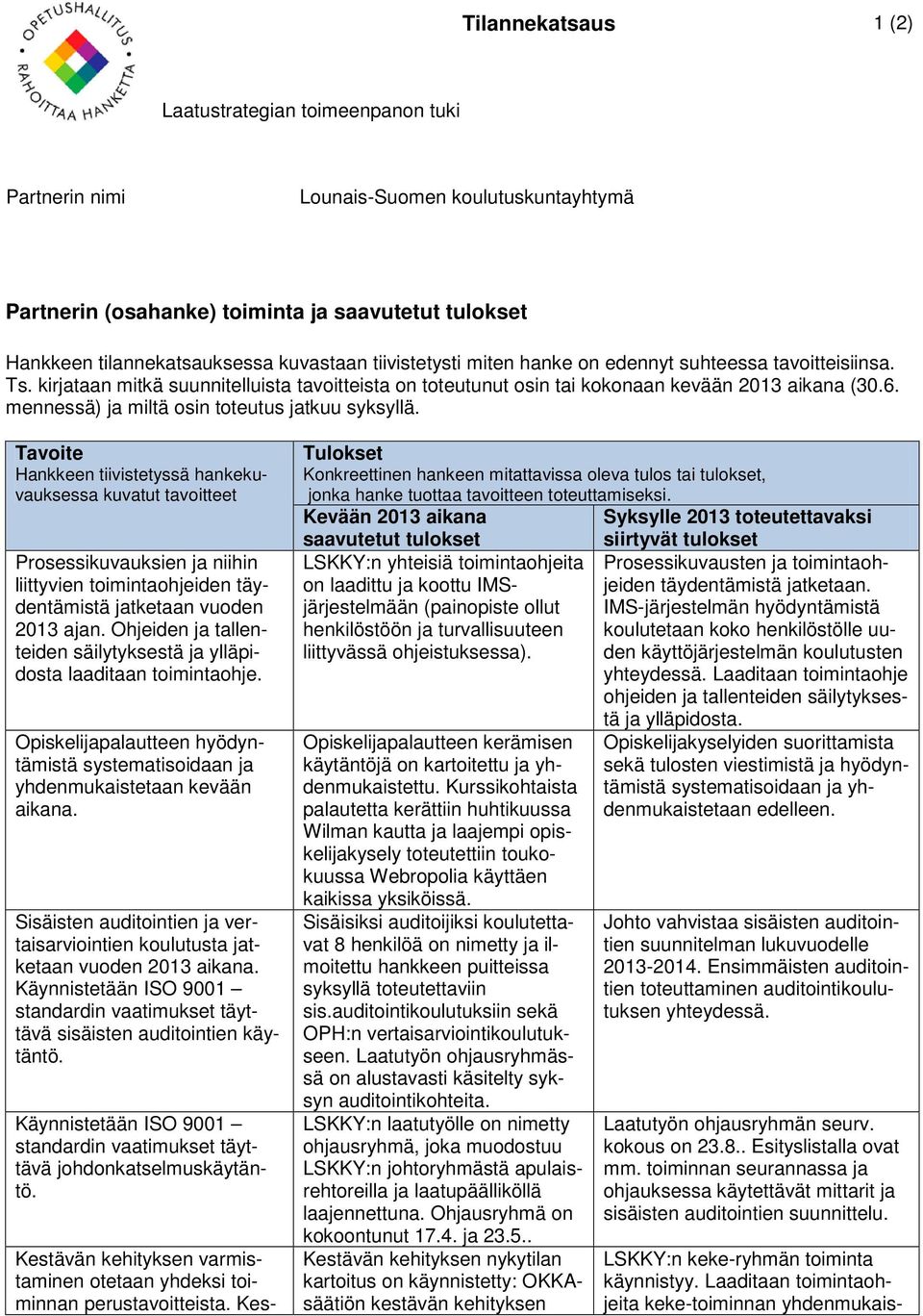 Ohjeiden ja tallenteiden säilytyksestä ja ylläpidosta laaditaan toimintaohje. Opiskelijapalautteen hyödyntämistä systematisoidaan ja yhdenmukaistetaan kevään aikana.