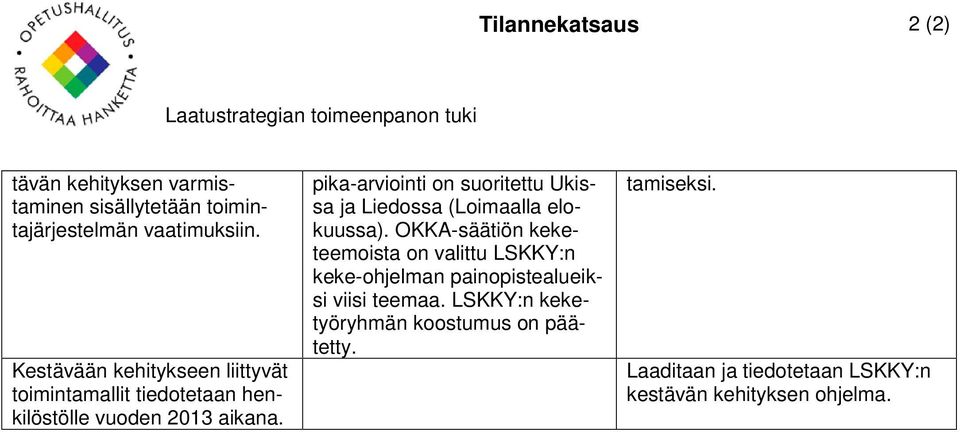 pika-arviointi on suoritettu Ukissa ja Liedossa (Loimaalla elokuussa).