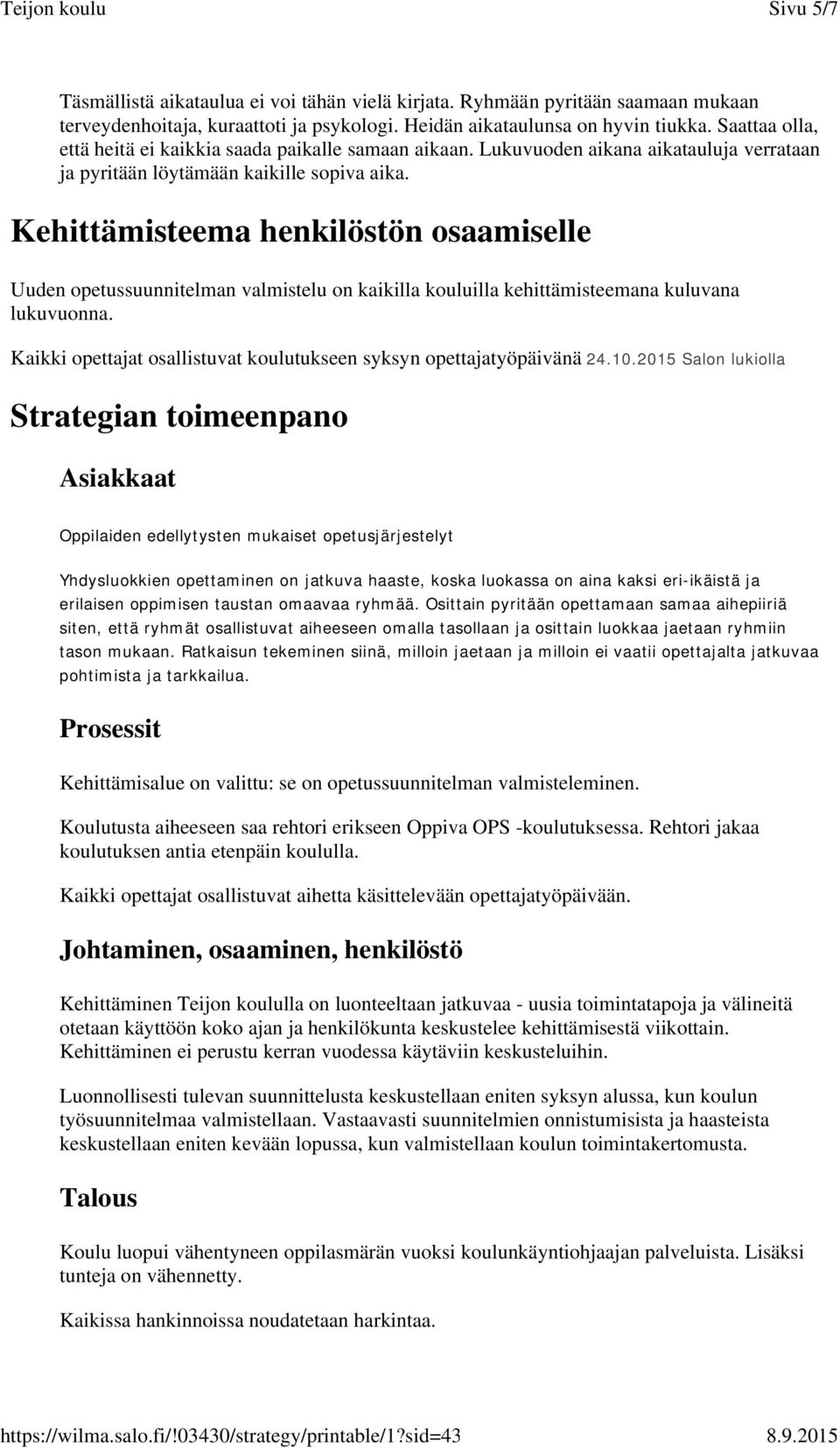 Kehittämisteema henkilöstön osaamiselle Uuden opetussuunnitelman valmistelu on kaikilla kouluilla kehittämisteemana kuluvana lukuvuonna.