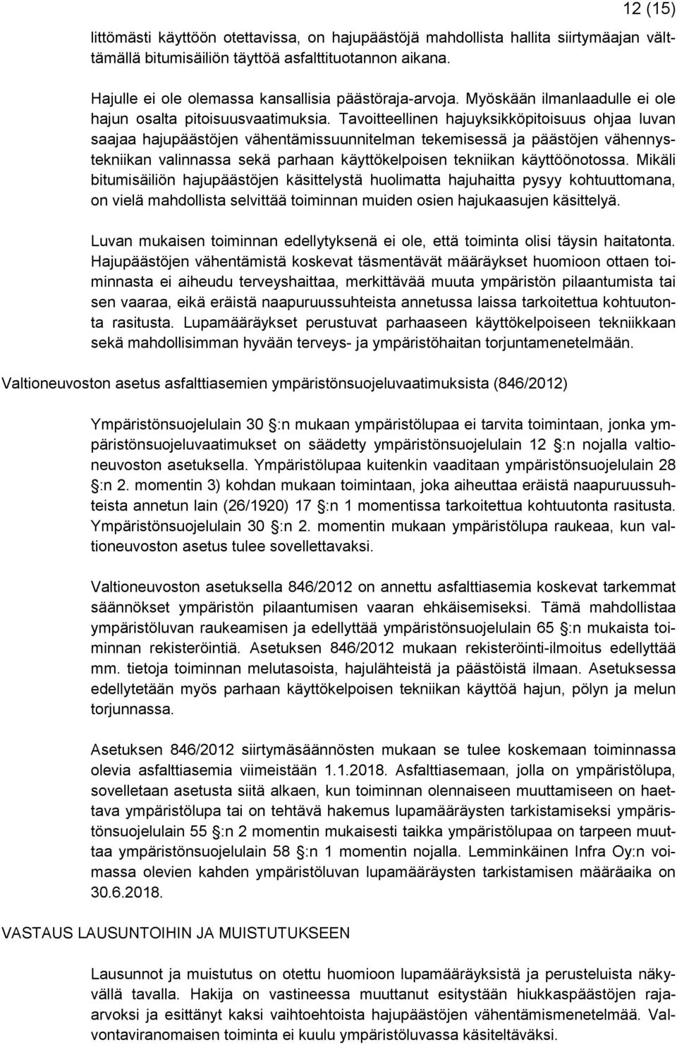 Tavoitteellinen hajuyksikköpitoisuus ohjaa luvan saajaa hajupäästöjen vähentämissuunnitelman tekemisessä ja päästöjen vähennystekniikan valinnassa sekä parhaan käyttökelpoisen tekniikan